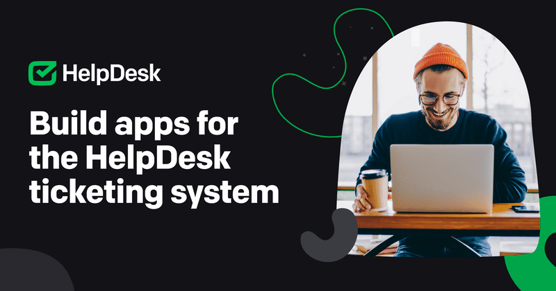 Build apps for the HelpDesk ticketing system