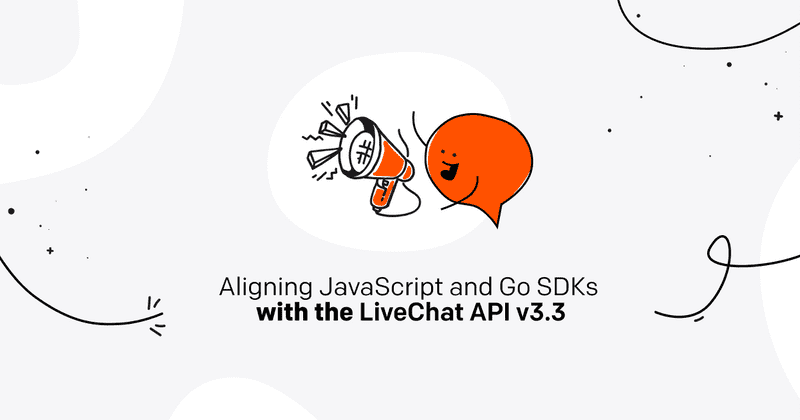 JavaScript and Go SDKs aligned with LiveChat APIs v3.3